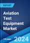 Aviation Test Equipment Market Report by Type (Electrical, Hydraulic, Pneumatic, and Others), End-Use Sector (Commercial Sector, Defense/Military Sector, and Others), and Region 2024-2032 - Product Image