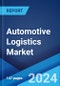 Automotive Logistics Market Report by Type, Activity, Mode of Transport, Logistics Solution, Distribution, and Region 2024-2032 - Product Image