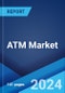 ATM Market Report by Solution, Screen Size, Application, ATM Type, and Region 2024-2032 - Product Thumbnail Image