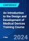 An Introduction to the Design and Development of Medical Devices Training Course (December 10-11, 2024) - Product Thumbnail Image