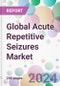 Global Acute Repetitive Seizures Market - Product Image
