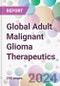 Global Adult Malignant Glioma Therapeutics Market Analysis & Forecast to 2024-2034 - Product Image