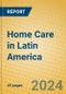 Home Care in Latin America - Product Thumbnail Image