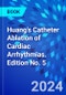 Huang's Catheter Ablation of Cardiac Arrhythmias. Edition No. 5 - Product Image