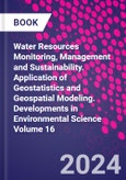 Water Resources Monitoring, Management and Sustainability. Application of Geostatistics and Geospatial Modeling. Developments in Environmental Science Volume 16- Product Image