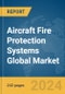 Aircraft Fire Protection Systems Global Market Opportunities and Strategies to 2033 - Product Image