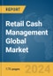 Retail Cash Management Global Market Report 2024 - Product Image