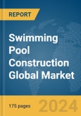 Swimming Pool Construction Global Market Report 2024- Product Image