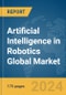 Artificial Intelligence in Robotics Global Market Report 2024 - Product Image