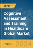 Cognitive Assessment and Training in Healthcare Global Market Report 2024- Product Image