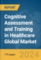 Cognitive Assessment and Training in Healthcare Global Market Report 2024 - Product Image