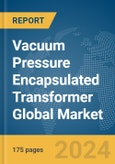 Vacuum Pressure Encapsulated (VPE) Transformer Global Market Report 2024- Product Image