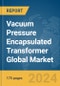Vacuum Pressure Encapsulated (VPE) Transformer Global Market Report 2024 - Product Image