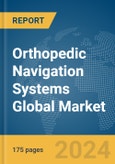 Orthopedic Navigation Systems Global Market Report 2024- Product Image