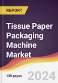 Tissue Paper Packaging Machine Market Report: Trends, Forecast and Competitive Analysis to 2030- Product Image