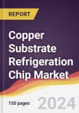 Copper Substrate Refrigeration Chip Market Report: Trends, Forecast and Competitive Analysis to 2030- Product Image