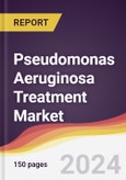 Pseudomonas Aeruginosa Treatment Market Report: Trends, Forecast and Competitive Analysis to 2030- Product Image
