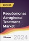 Pseudomonas Aeruginosa Treatment Market Report: Trends, Forecast and Competitive Analysis to 2030 - Product Thumbnail Image