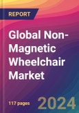 Global Non-Magnetic Wheelchair Market Size, Market Share, Application Analysis, Regional Outlook, Growth Trends, Key Players, Competitive Strategies and Forecasts, 2023 to 2031- Product Image