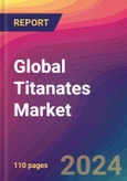 Global Titanates Market Size, Market Share, Application Analysis, Regional Outlook, Growth Trends, Key Players, Competitive Strategies and Forecasts, 2023 to 2031- Product Image