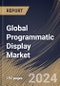 Global Programmatic Display Market Size, Share & Trends Analysis Report By Channel (Private Marketplaces (PMP), Real Time Bidding (RTB), and Automated Guaranteed (AG)), By Type, By Regional Outlook and Forecast, 2023 - 2030 - Product Image