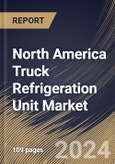 North America Truck Refrigeration Unit Market Size, Share & Trends Analysis Report By Type (Split, and Roof Mount), By Trailer size, By End-user (Food, Pharmaceutical, Chemical Industry, and Others), By Country and Growth Forecast, 2023 - 2030- Product Image