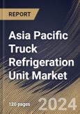 Asia Pacific Truck Refrigeration Unit Market Size, Share & Trends Analysis Report By Type (Split, and Roof Mount), By Trailer size, By End-user (Food, Pharmaceutical, Chemical Industry, and Others), By Country and Growth Forecast, 2023 - 2030- Product Image