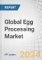 Global Egg Processing Market by product type (Dried Egg Products, Liquid Egg Products, Frozen Egg Products), End-use Application (Food Processing and Manufacturing, Food Service, Retail), Nature and Region - Forecast to 2029 - Product Image