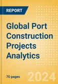 Global Port Construction Projects Analytics (Q1 2024)- Product Image