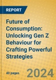 Future of Consumption: Unlocking Gen Z Behaviour for Crafting Powerful Strategies- Product Image