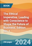 The Ethical Imperative. Leading with Conscience to Shape the Future of Business. Edition No. 1- Product Image