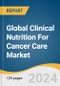 Global Clinical Nutrition For Cancer Care Market Size, Share & Trends Analysis Report by Product (Oral, Nutrition Enteral Feeding Formulas, Parenteral Nutrition), Stage, Sales Channel, Region, and Segment Forecasts, 2024-2030 - Product Image
