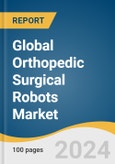 Global Orthopedic Surgical Robots Market Size, Share & Trends Analysis Report by Application (Hip, Knee, Spine), End-use (Inpatient, Outpatient), Region (North America, Europe, APAC, MEA), and Segment Forecasts, 2024-2030- Product Image
