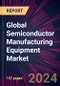 Global Semiconductor Manufacturing Equipment Market 2024-2028 - Product Image