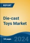 Die-cast Toys Market - Global Industry Size, Share, Trends, Opportunity, and Forecast, 2019-2029F - Product Image