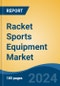 Racket Sports Equipment Market - Global Industry Size, Share, Trends, Opportunity, and Forecast, 2019-2029F - Product Image