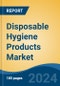 Disposable Hygiene Products Market - Global Industry Size, Share, Trends, Opportunity, and Forecast, 2019-2029F - Product Image