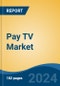 Pay TV Market - Global Industry Size, Share, Trends, Opportunity, and Forecast, 2019-2029F - Product Thumbnail Image