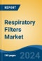 Respiratory Filters Market - Global Industry Size, Share, Trends, Opportunity, and Forecast, 2019-2029F - Product Image