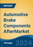 Automotive Brake Components AftermarketMarket - Global Industry Size, Share, Trends, Opportunity, and Forecast, 2019-2029F- Product Image