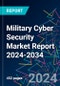 Military Cyber Security Market Report 2024-2034 - Product Thumbnail Image