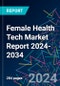 Female Health Tech Market Report 2024-2034 - Product Thumbnail Image