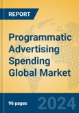 Programmatic Advertising Spending Global Market Insights 2024, Analysis and Forecast to 2029, by Market Participants, Regions, Technology, Application- Product Image