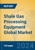 Shale Gas Processing Equipment Global Market Insights 2024, Analysis and Forecast to 2029, by Manufacturers, Regions, Technology, Application- Product Image