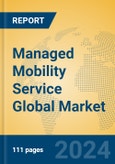 Managed Mobility Service Global Market Insights 2024, Analysis and Forecast to 2029, by Market Participants, Regions, Technology, Application- Product Image