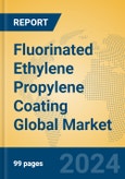 Fluorinated Ethylene Propylene Coating Global Market Insights 2024, Analysis and Forecast to 2029, by Manufacturers, Regions, Technology- Product Image