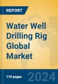 Water Well Drilling Rig Global Market Insights 2024, Analysis and Forecast to 2029, by Manufacturers, Regions, Technology, Application- Product Image