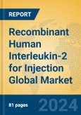 Recombinant Human Interleukin-2 for Injection Global Market Insights 2024, Analysis and Forecast to 2029, by Market Participants, Regions, Technology, Application, Product Type- Product Image