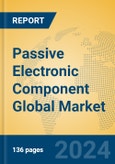 Passive Electronic Component Global Market Insights 2024, Analysis and Forecast to 2029, by Market Participants, Regions, Technology, Application, Product Type- Product Image