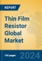 Thin Film Resistor Global Market Insights 2024, Analysis and Forecast to 2029, by Manufacturers, Regions, Technology - Product Image